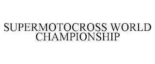 SUPERMOTOCROSS WORLD CHAMPIONSHIP trademark