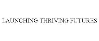 LAUNCHING THRIVING FUTURES trademark