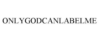 ONLYGODCANLABELME trademark