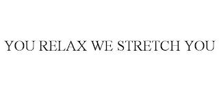 YOU RELAX WE STRETCH YOU trademark