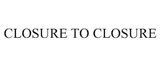 CLOSURE TO CLOSURE trademark