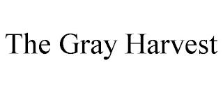 THE GRAY HARVEST trademark