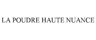 LA POUDRE HAUTE NUANCE trademark