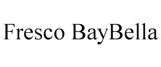 FRESCO BAYBELLA trademark