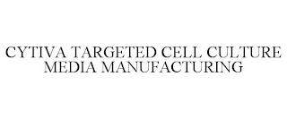 CYTIVA TARGETED CELL CULTURE MEDIA MANUFACTURING trademark