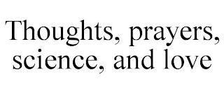 THOUGHTS, PRAYERS, SCIENCE, AND LOVE trademark