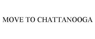 MOVE TO CHATTANOOGA trademark