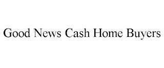 GOOD NEWS CASH HOME BUYERS trademark