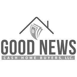 GOOD NEWS CASH HOME BUYERS, LLC. trademark