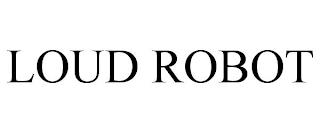 LOUD ROBOT trademark