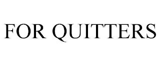 FOR QUITTERS trademark