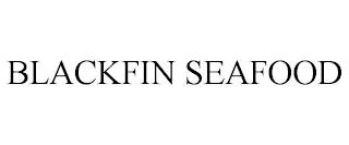 BLACKFIN SEAFOOD trademark