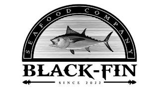 BLACK-FIN SEAFOOD COMPANY SINCE 2022 trademark