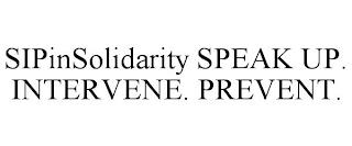 SIPINSOLIDARITY SPEAK UP. INTERVENE. PREVENT. trademark