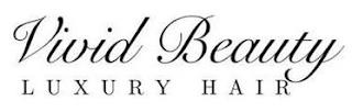 VIVID BEAUTY LUXURY HAIR trademark