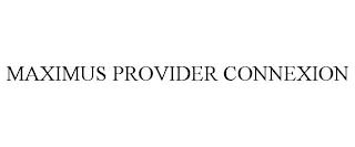 MAXIMUS PROVIDER CONNEXION trademark