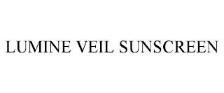 LUMINE VEIL SUNSCREEN trademark