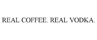 REAL COFFEE. REAL VODKA. trademark