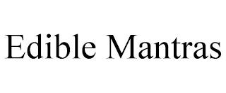 EDIBLE MANTRAS trademark