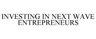 INVESTING IN NEXT WAVE ENTREPRENEURS trademark