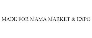 MADE FOR MAMA MARKET & EXPO trademark