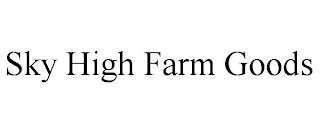 SKY HIGH FARM GOODS trademark