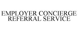 EMPLOYER CONCIERGE REFERRAL SERVICE trademark