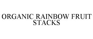 ORGANIC RAINBOW FRUIT STACKS trademark