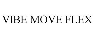 VIBE MOVE FLEX trademark