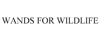 WANDS FOR WILDLIFE trademark