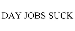 DAY JOBS SUCK trademark