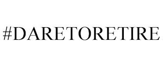 #DARETORETIRE trademark