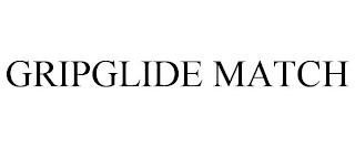 GRIPGLIDE MATCH trademark