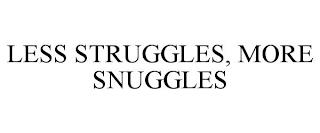 LESS STRUGGLES, MORE SNUGGLES trademark