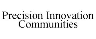 PRECISION INNOVATION COMMUNITIES trademark