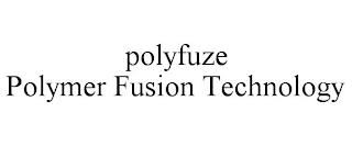 POLYFUZE POLYMER FUSION TECHNOLOGY trademark