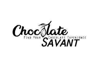 CHOCOLATE SAVANT FIND YOUR CHOCOLATE EXPERIENCE trademark