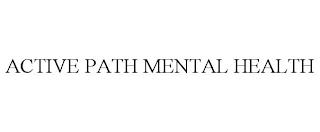 ACTIVE PATH MENTAL HEALTH trademark