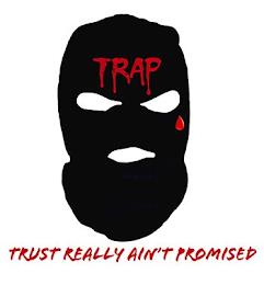 TRAP TRUST REALLY AIN'T PROMISED trademark