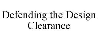 DEFENDING THE DESIGN CLEARANCE trademark