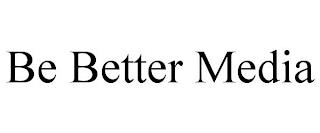 BE BETTER MEDIA trademark