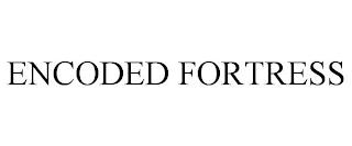 ENCODED FORTRESS trademark