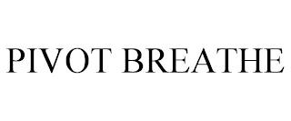 PIVOT BREATHE trademark