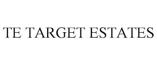 TE TARGET ESTATES trademark