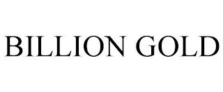 BILLION GOLD trademark