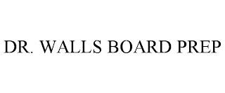 DR. WALLS BOARD PREP trademark