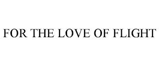 FOR THE LOVE OF FLIGHT trademark