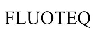 FLUOTEQ trademark