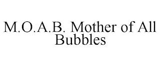 M.O.A.B. MOTHER OF ALL BUBBLES trademark