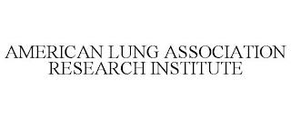 AMERICAN LUNG ASSOCIATION RESEARCH INSTITUTE trademark